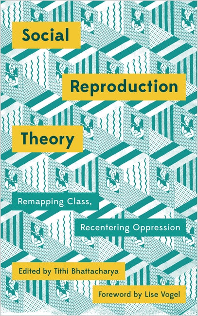 Book cover: Social Reproduction Theory: Remapping Class, Recentering Oppression